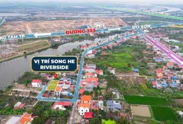 LÔ GÓC SÔNG HE RIVERSIDE – GẦN VINHOMES DƯƠNG KINH, GIÁ CHỈ 1,2XX TỶ  ZALO 0567 222 555